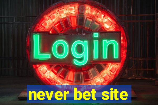 never bet site